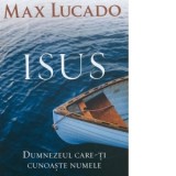 Isus. Dumnezeul care-ti cunoaste numele - Max Lucado