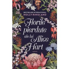 Florile pierdute ale lui Alice Hart - Holly Ringland