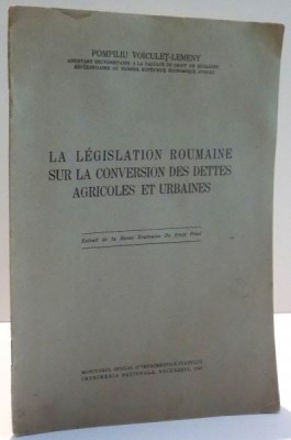 LA LEGISLATION ROUMAINE SUR LA CONVERSATION DES DETTES AGRICOLES ET URBAINES par POMPILIU VOICULET LEMENY , 1940 foto