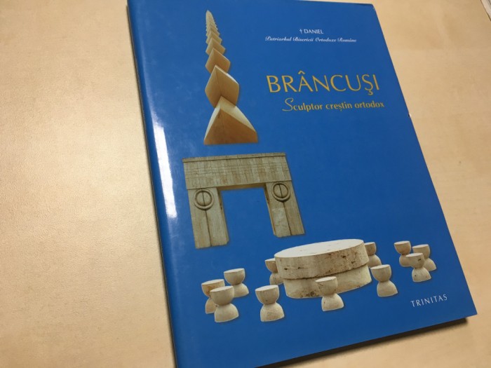 PATRIARHUL DANIEL- BRANCUSI, SCULPTOR CRESTIN ORTODOX. EDITIA IN LIMBA ROMANA
