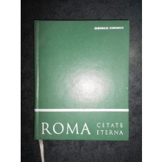 Gheorghe Curinschi - Roma. Cetate eterna (1971, editie cartonata)