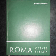 Gheorghe Curinschi - Roma. Cetate eterna (1971, editie cartonata)