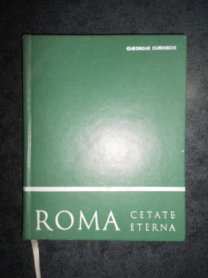 Gheorghe Curinschi - Roma. Cetate eterna (1971, editie cartonata) foto