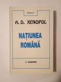 A. D. Xenopol - Națiunea rom&acirc;nă (Albatros, 1999)