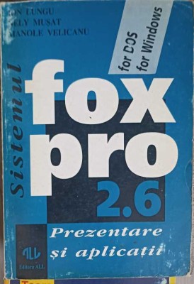 SISTEMUL FOXPRO 2.6. PREZENTARE SI APLICATII-ION LUNGU, NELY MUSAT, MANOLE VELICANU-257935 foto