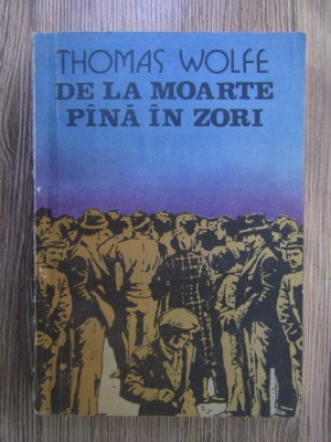 Thomas Wolfe - De la moarte pana in zori foto