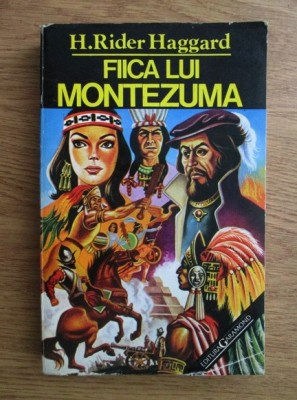 H. Ridder Haggard - Fiica lui Montezuma foto