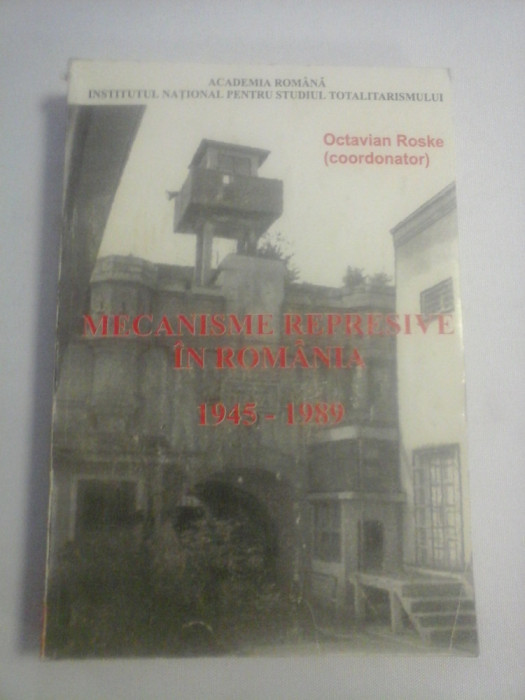 MECANISME REPRESIVE IN ROMANIA 1945-1989 DICTIONAR BIOGRAFIC A-C - coordonator Octavian Roske (dedicatie si autograf)