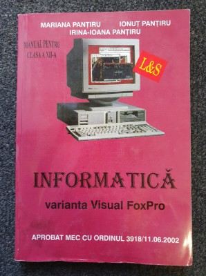 INFORMATICA. MANUAL PENTRU CLASA A XII-A VARIANTA VISUAL FOXPRO - Pantiru foto