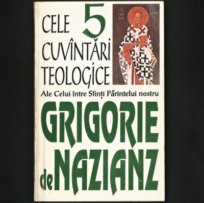 CELE 5 CUV&amp;Acirc;NTARI, CUV&amp;Icirc;NTĂRI TEOLOGICE ALE PĂRINTELUI NOSTRU GRIGORIE DE NAZIANZ foto