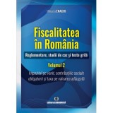 Fiscalitatea in Romania. Reglementare, studii de caz si teste grila. Volumul 2 - Mihaela Enachi