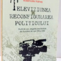 TELEVIZIUNEA SI RECONFIGURAREA POLITICULUI de ROSEMARIE HAINES , 2002 *PREZINTA HALOURI DE APA