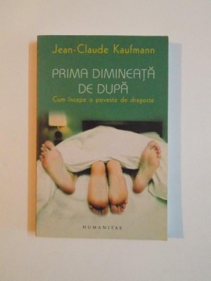 PRIMA DIMINEATA DE DUPA , CUM INCEPE O POVESTE DE DRAGOSTE de JEAN CLAUDE KAUFMANN 2007 foto