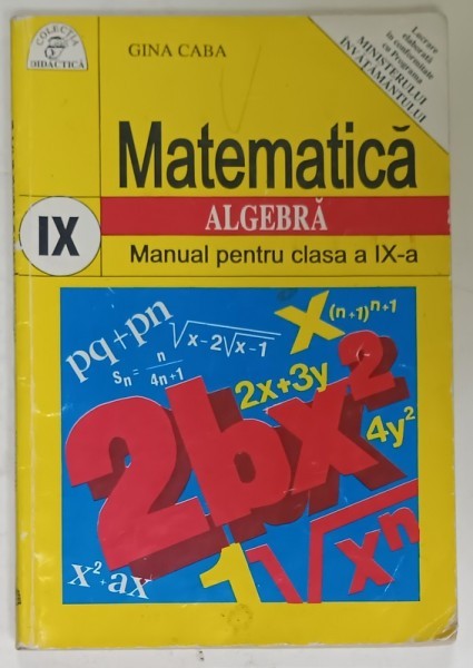 MATEMATICA , ALGEBRA , MANUAL PENTRU CLASA A IX -A de GINA CABA , 1995