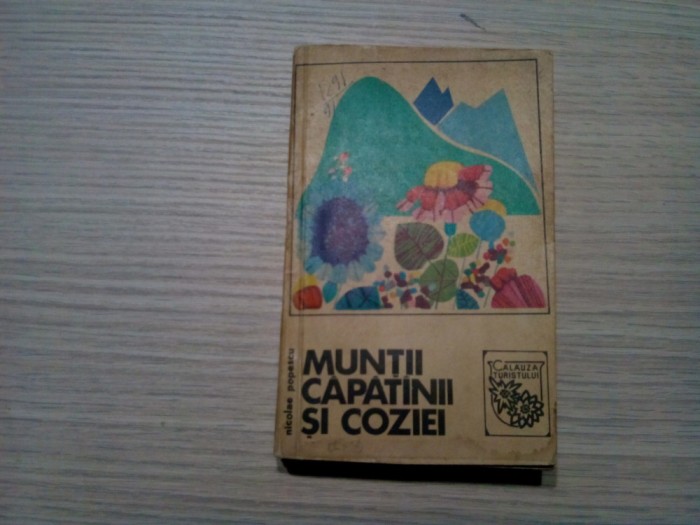 MUNTII CAPATINII SI COZIEI - Nicolae Popescu - Editura CNEFS, Calauza Turistului, 1968, 220 p. cu imagini si harti in text + 2 harti anexate