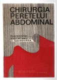 Chirurgia peretelui abdominal - coord. prof. dr. doc. C. Caloghera, Ed. Academiei RSR, 1987, broșată