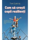 Cumpara ieftin Cum sa cresti copii rezilienti/Tim Curtis