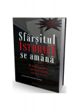 Sf&acirc;rșitul istoriei se am&acirc;nă. O radiografie a postcomunismului rom&acirc;nesc - Paperback brosat - Emanuel Copilaș - Cetatea de Scaun