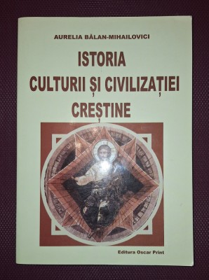 AURELIA BALAN MIHAILOVICI&amp;nbsp;-&amp;nbsp;ISTORIA CULTURII SI CIVILIZATIEI CRESTINE foto