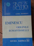 Eminescu Originile Romantismului - Aurel Petrescu ,522406