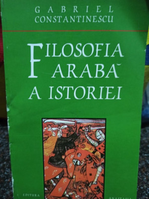 Gabriel Constantinescu - Filosofia Araba a istoriei (1996) foto