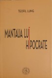 MANTAUA LUI HIPOCRATE - Teofil Lung, Editura Scoala Ardeleana, 2018, Roman, Beletristica, 184 pagini
