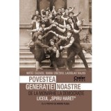 Povestea generatiei noastre. De la monarhie la democratie - Matei Cazacu, Ioana Cretoiu, Ladislau Hajos. Cu o prefata de Andrei Plesu