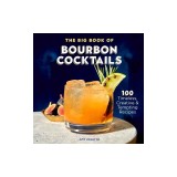 The Big Book of Bourbon Cocktails: 100 Timeless, Creative &amp; Tempting Recipes