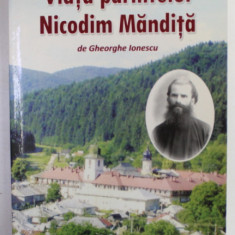 VIATA PARINTELUI NICODIM MANDITA de GHEORGHE IONESCU , VOLUMUL I , 2008