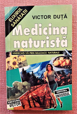 Medicina naturista. Elixirul sanatatii. Ed. Universul&amp;amp;Victor, 1998 - Victor Duta foto
