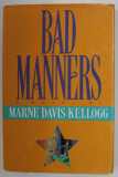 BAD MANNERS by MARNE DAVIS KELLOGG , A NOVEL , 1995