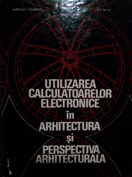 Aurelian Tanasescu - Utilizarea calculatoarelor electronice in arhitectura si perspectiva arhitecturala