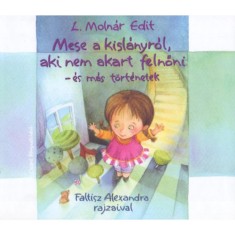 Mese a kisl&aacute;nyr&oacute;l, aki nem akart felnőni - &eacute;s m&aacute;s t&ouml;rt&eacute;netek - L. Moln&aacute;r Edit