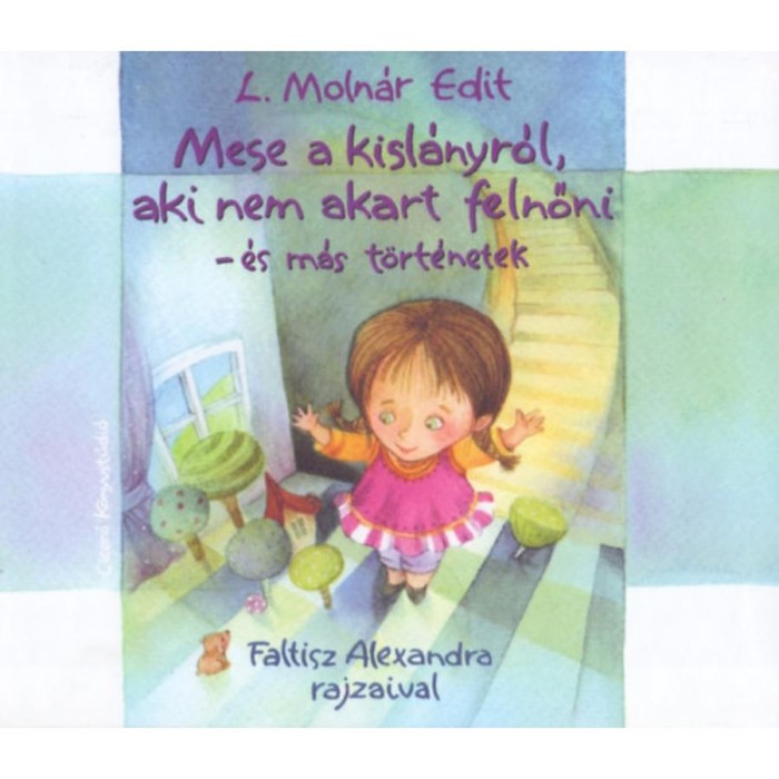 Mese a kisl&aacute;nyr&oacute;l, aki nem akart felnőni - &eacute;s m&aacute;s t&ouml;rt&eacute;netek - L. Moln&aacute;r Edit