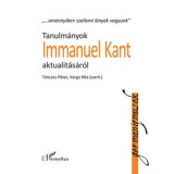 Tanulm&aacute;nyok Immanuel Kant aktualit&aacute;s&aacute;r&oacute;l - T&aacute;nczos P&eacute;ter