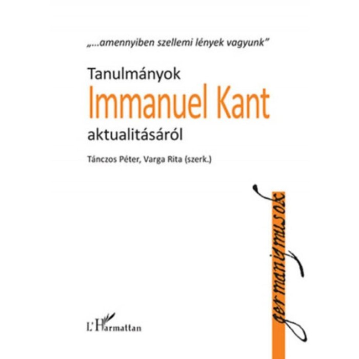 Tanulm&aacute;nyok Immanuel Kant aktualit&aacute;s&aacute;r&oacute;l - T&aacute;nczos P&eacute;ter