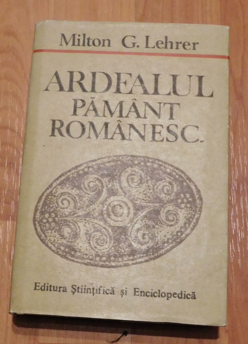 Ardealul - pamant romanesc de Miltom G. Lehrer