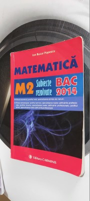 MATEMATICA M2 SUBIECTE REZOLVATE BACALAUREAT ION BUCUR POPESCU EDIT CARMINIS foto