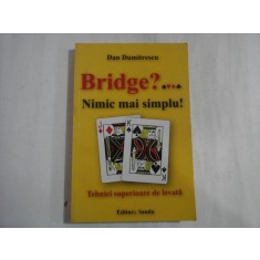 BRIDGE? - NIMIC MAI SIMPLU! - TEHNICI SUPERIOARE DE LEVATA - DAN DUMITRESCU