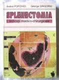 &quot;SPLENECTOMIA. Indicatii medico-chirurgicale&quot;, A Popovici / G. Grigoriu, 1995. Carte noua