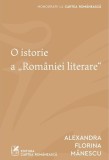 O istorie a &bdquo;Rom&acirc;niei literare&quot; - Paperback brosat - Cartea Rom&acirc;nească