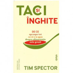 Taci si inghite. De ce aproape tot ce ni s‑a spus despre alimentatie este gresit - Tim Spector