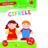 Voi fi scolar. Invata cu mine! Cifrele. 5-6 ani