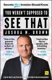You Weren't Supposed to See That: Secrets Every Investor Should Know