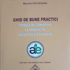 GHID DE BUNE PRACTICI. MODELE DE CONVERSIE LA PRODUCTIA LEGUMICOLA ECOLOGICA-N. MUNTEANU, L. STOIAN, V. STOLERU,