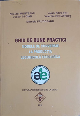 GHID DE BUNE PRACTICI. MODELE DE CONVERSIE LA PRODUCTIA LEGUMICOLA ECOLOGICA-N. MUNTEANU, L. STOIAN, V. STO-245440 foto