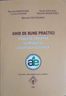 GHID DE BUNE PRACTICI. MODELE DE CONVERSIE LA PRODUCTIA LEGUMICOLA ECOLOGICA-N. MUNTEANU, L. STOIAN, V. STOLERU, foto