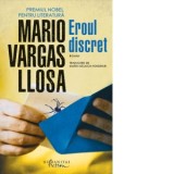 Eroul discret - Mario Vargas Llosa, Marin Malaicu-Hondrari