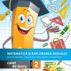 Matematica si explorarea mediului - Clasa 2 - Caiet de lucru - Anca Veronica Taut, Adina Achim