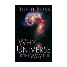 Why the Universe Is the Way It Is